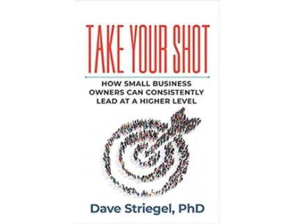 Livro Take Your Shot How Small Business Owners Can Consistently Lead at a Higher Level de Dave Striegel (Inglês)