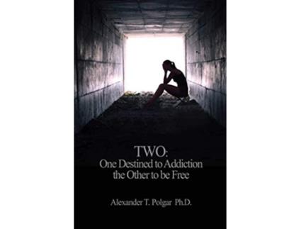 Livro Two One Destined to Addiction the Other to be Free de Alexander T Polgar PhD (Inglês)