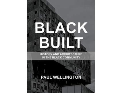 Livro Black Built History and Architecture in the Black Community de Paul A Wellington (Inglês)