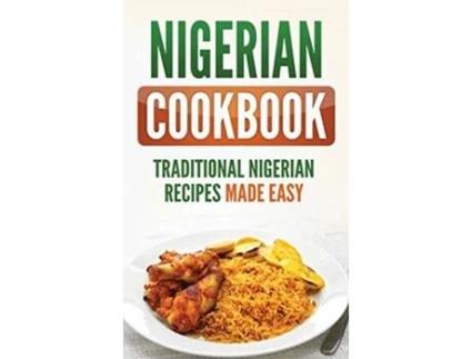 Livro Nigerian Cookbook Traditional Nigerian Recipes Made Easy de Grizzly Publishing (Inglês - Capa Dura)