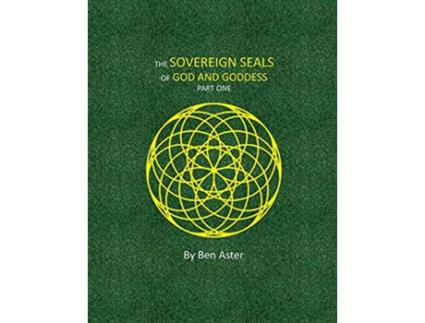 Livro The Sovereign Seals of God and Goddess Part One de Ben Aster (Inglês)