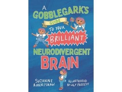Livro A Gobblegark’s Guide to Your Brilliant Neurodivergent Brain de Suzanne Robertshaw (Inglês)
