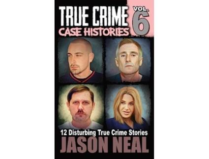 Livro True Crime Case Histories Volume 6 12 Disturbing True Crime Stories True Crime Collection de Jason Neal (Inglês)