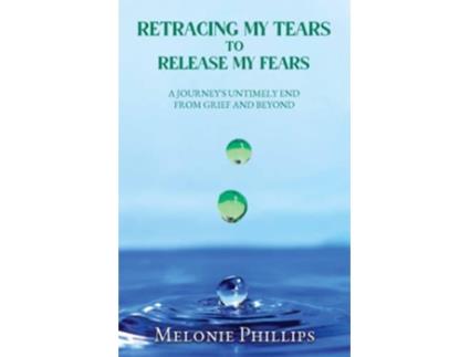 Livro Retracing My Tears To Release My Fears From Grief Beyond de Melonie Phillips Marcia M Publishing House (Inglês)