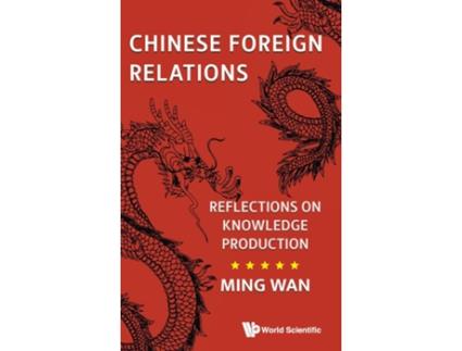 Livro Chinese Foreign Relations Reflections On Knowledge Production de Wan e Ming (Inglês)