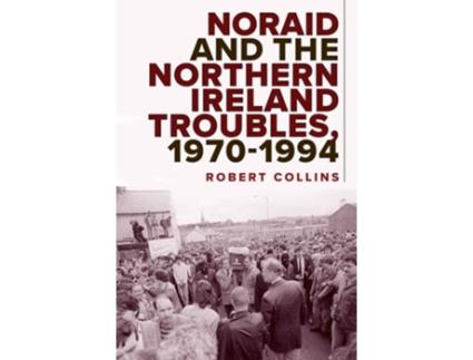 Livro Noraid and the Northern Ireland Troubles, 1970-94 de Robert Collins PhD (Inglês - Capa Dura)