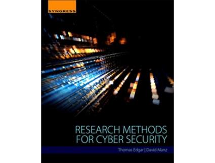Livro Research Methods for Cyber Security de Thomas W Edgar e David O Manz (Inglês)