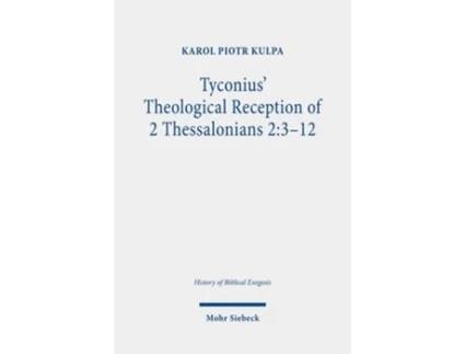 Livro Tyconius Theological Reception of 2 Thessalonians 23-12 de Karol Piotr Kulpa (Inglês)