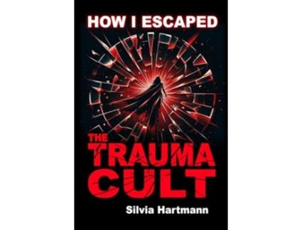 Livro How I Escaped The Trauma Cult de Silvia Hartmann (Inglês)