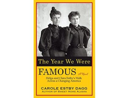 Livro The Year We Were Famous Helga and Clara Estbys Walk across a Changing America de Carole Estby Dagg (Inglês)