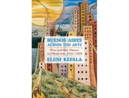 Livro Buenos Aires Across the Arts de Eleni Kefala (Inglês)