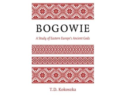 Livro Bogowie A Study of Eastern Europes Ancient Gods de TD Kokoszka (Inglês)