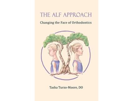 Livro The ALF Approach Changing the Face of Orthodontics Full Color Edition de Tasha TurzoMoore Do (Inglês)