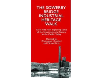 Livro The Sowerby Bridge Industrial Heritage Walk de Christopher Goddard (Inglês)