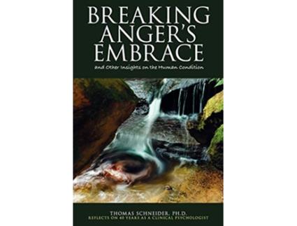 Livro Breaking Angers Embrace and Other Insights on the Human Condition de Thomas E Schneider (Inglês)