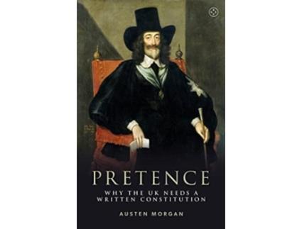 Livro Pretence Why The UK Needs A Written Constitution de Austen Morgan (Inglês)