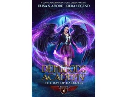 Livro Demigods Academy Book 6 The Day Of Darkness Demigods Academy series de Elisa S Amore e Kiera Legend (Inglês)
