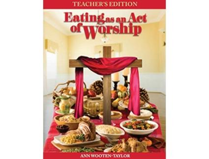 Livro Eating As An Act of Worship Teachers Edition de Ann WootenTaylor (Inglês)