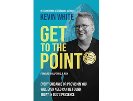 Livro Get to the Point Every Guidance or Provision You Will Ever Need Can Be Found Today in Gods Presence de Kevin White (Inglês)
