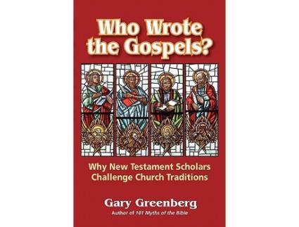 Livro Who Wrote the Gospels Why New Testament Scholars Challenge Church Traditions de Gary Greenberg (Inglês)