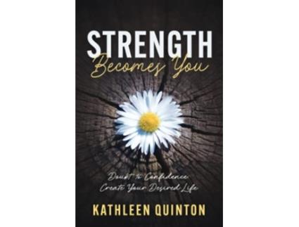 Livro Strength Becomes You Doubt to Confidence Create Your Desired Life de Kathleen Quinton (Inglês)