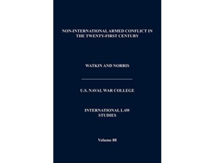 Livro NonInternational Armed Conflict in the TwentyFirst Century International Law Studies Volume 88 de Naval War College Press (Inglês)