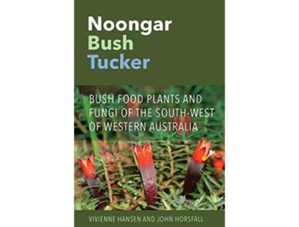 Livro Noongar Bush Tucker Bush Food Plants and Fungi of the SouthWest of Western Australia de Vivienne Hansen John Horsfall (Inglês)