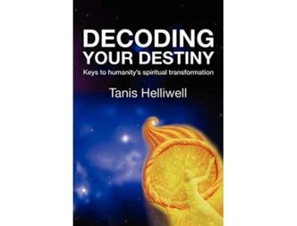Livro Decoding Your Destiny Keys to Humanitys Spiritual Transformation de Tanis Helliwell (Inglês)