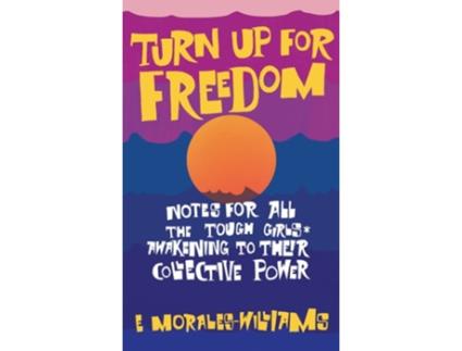 Livro Turn Up For Freedom Notes for All the Tough Girls Awakening to Their Collective Power de E Morales-Williams (Inglês)