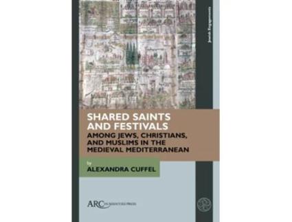 Livro Shared Saints and Festivals among Jews, Christians, and Muslims in the Medieval Mediterranean de Alexandra Cuffel (Inglês - Capa Dura)