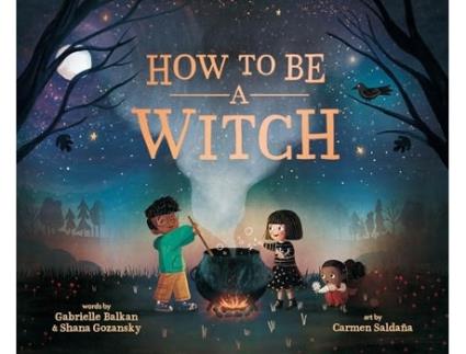 Livro How to Be a Witch de Gabrielle Balkan e Shana Gozansky (Inglês - Capa Dura)