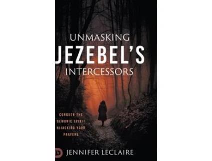 Livro Unmasking Jezebels Intercessors de Jennifer LeClaire (Inglês - Capa Dura)