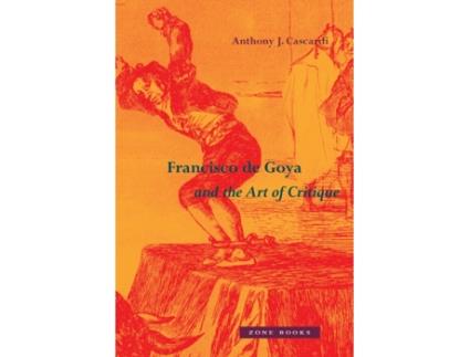 Livro Francisco de Goya and the Art of Critique de Anthony J Cascardi (Inglês)