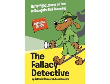 Livro The Fallacy Detective Thirty-Eight Lessons on How to Recognize Bad Reasoning de Nathaniel Bluedorn e Hans Bluedorn (Inglês)
