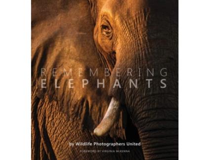 Livro Remembering Elephants de Margot Raggett e Wildlife Photographers United (Inglês - Capa Dura)