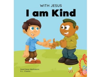 Livro With Jesus I am Kind de G L Charles e Good News Meditations (Inglês - Capa Dura)