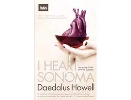 Livro I Heart Sonoma How to Live Drink in Wine Country de Daedalus Howell (Inglês)