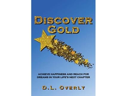Livro Discover Gold Achieve happiness and reach for dreams in your lifes next chapter de Donna L Overly (Inglês)