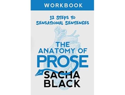 Livro The Anatomy of Prose 12 Steps to Sensational Sentences Workbook Better Writers Series de Sacha Black (Inglês)