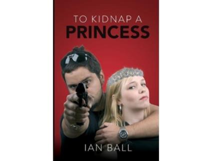 Livro To Kidnap a Princess de Ian Ball (Inglês)