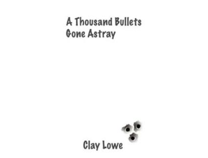 Livro a thousand bullets gone astray de Clay Lowe (Inglês)