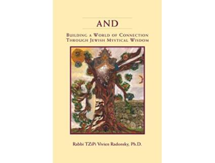 Livro And Building a World of Connection through Jewish Mystical Wisdom de PhD Rabbi Tzipi Vivien Radonsky (Inglês)