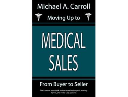 Livro Moving Up to Medical Sales de Michael A Carroll (Inglês)