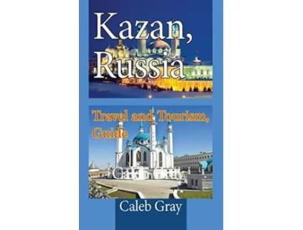 Livro Kazan Russia Travel and Tourism Guide de Caleb Gray (Inglês)