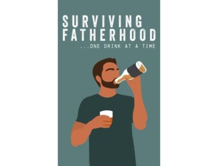 Livro Surviving Fatherhood One Drink at a Time de Bee Three Books (Inglês - Capa Dura)