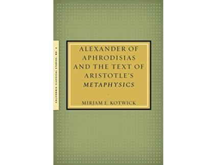 Livro Alexander of Aphrodisias and the Text of Aristotles Metaphysics de Mirjam Kotwick (Inglês)