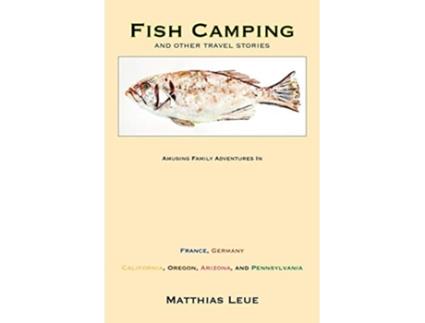 Livro Fish Camping and Other Travel Stories de Matthias Leue (Inglês)