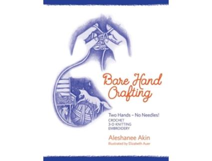 Livro Bare Hand Crafting Two Hands, No Needles! de Aleshanee Akin (Inglês)