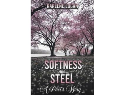 Livro Softness and Steel – A Poet’s Way de Karlene Logan (Inglês)