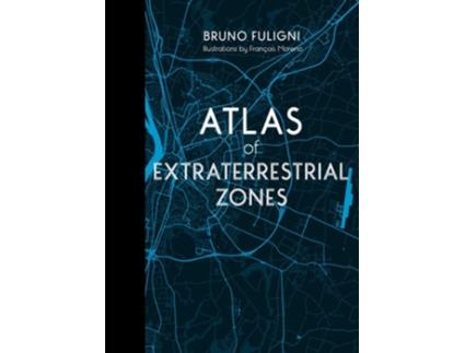 Livro Atlas of Extraterrestrial Zones de Bruno Fuligni (Inglês - Capa Dura)